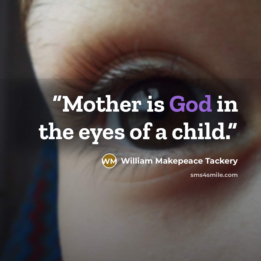 “Mother is God in the eyes of a child.” quote by William Makepeace Tackery