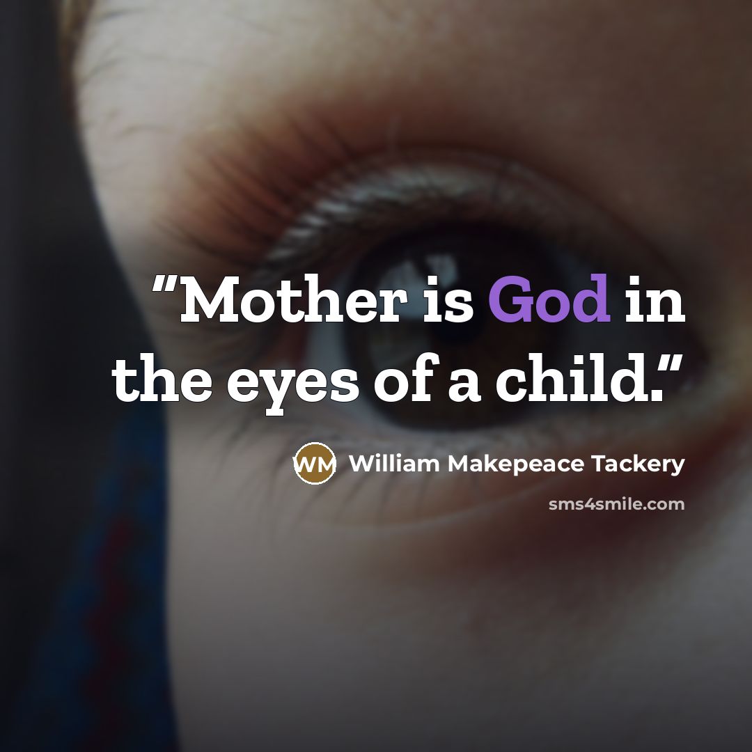 “Mother is God in the eyes of a child.” quote by William Makepeace Tackery