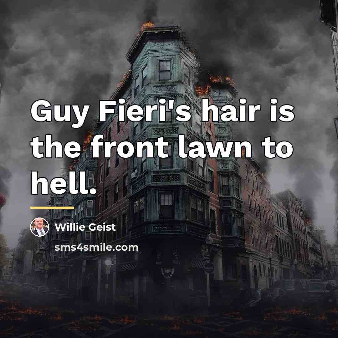 “Guy Fieri's hair is the front lawn to hell.…” quote by Willie Geist