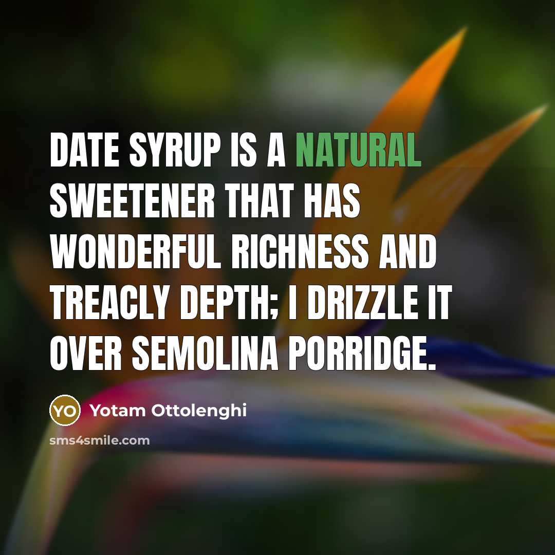 “Date syrup is a natural sweetener that has wonderful richness…” quote by Yotam Ottolenghi
