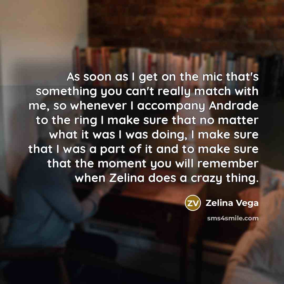 “As soon as I get on the mic that's something…” quote by Zelina Vega