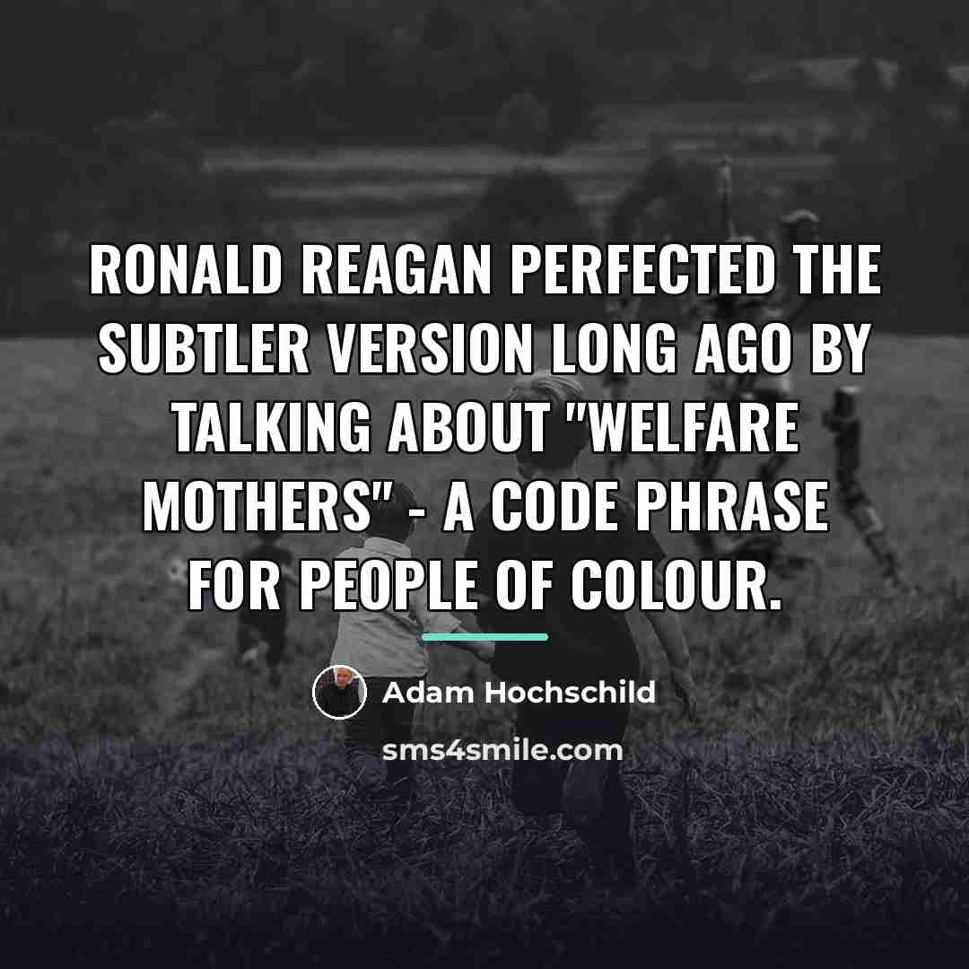 “Ronald Reagan perfected the subtler version long ago by talking…” quote by Adam Hochschild