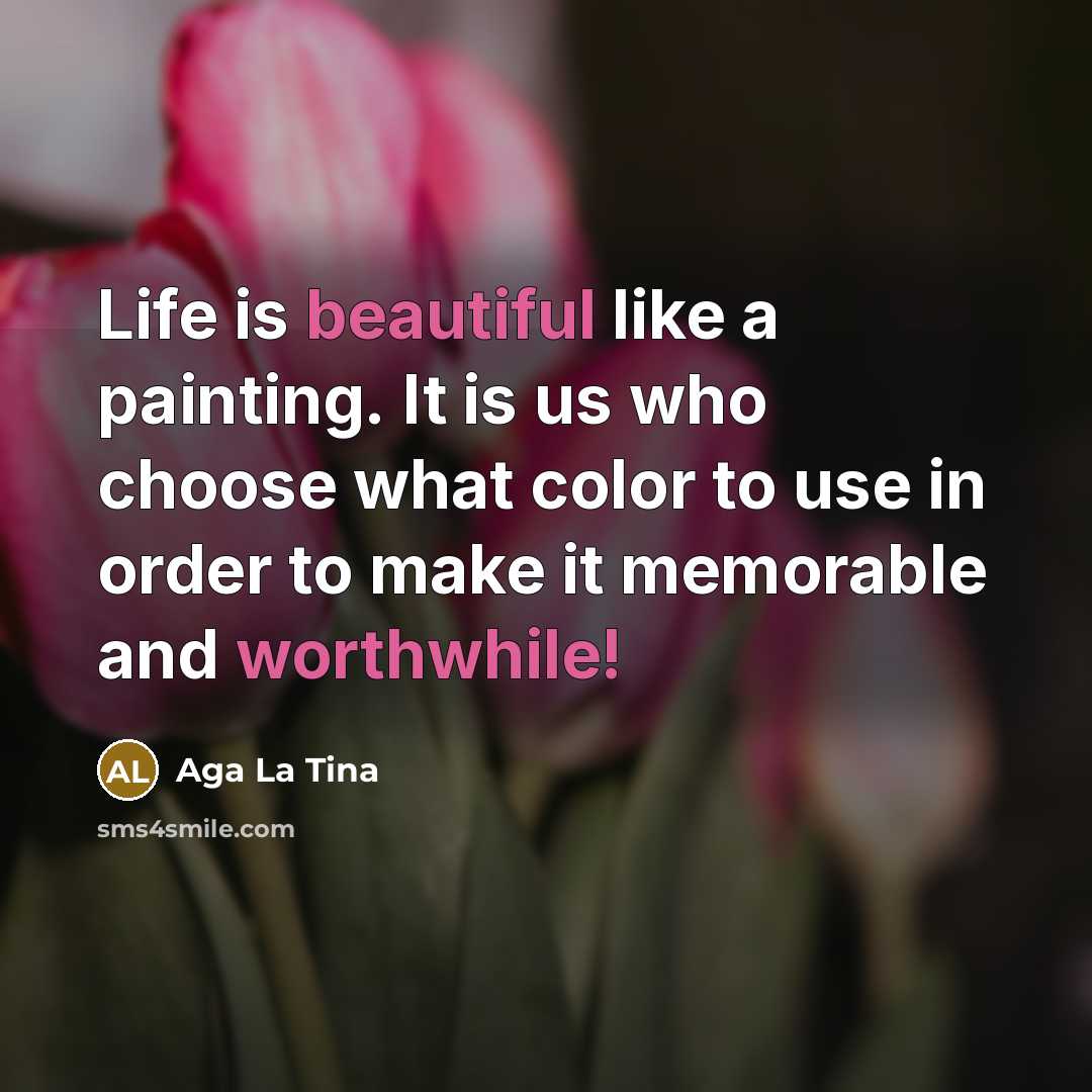 “Life is beautiful like a painting. It is us who…” quote by Aga La Tina