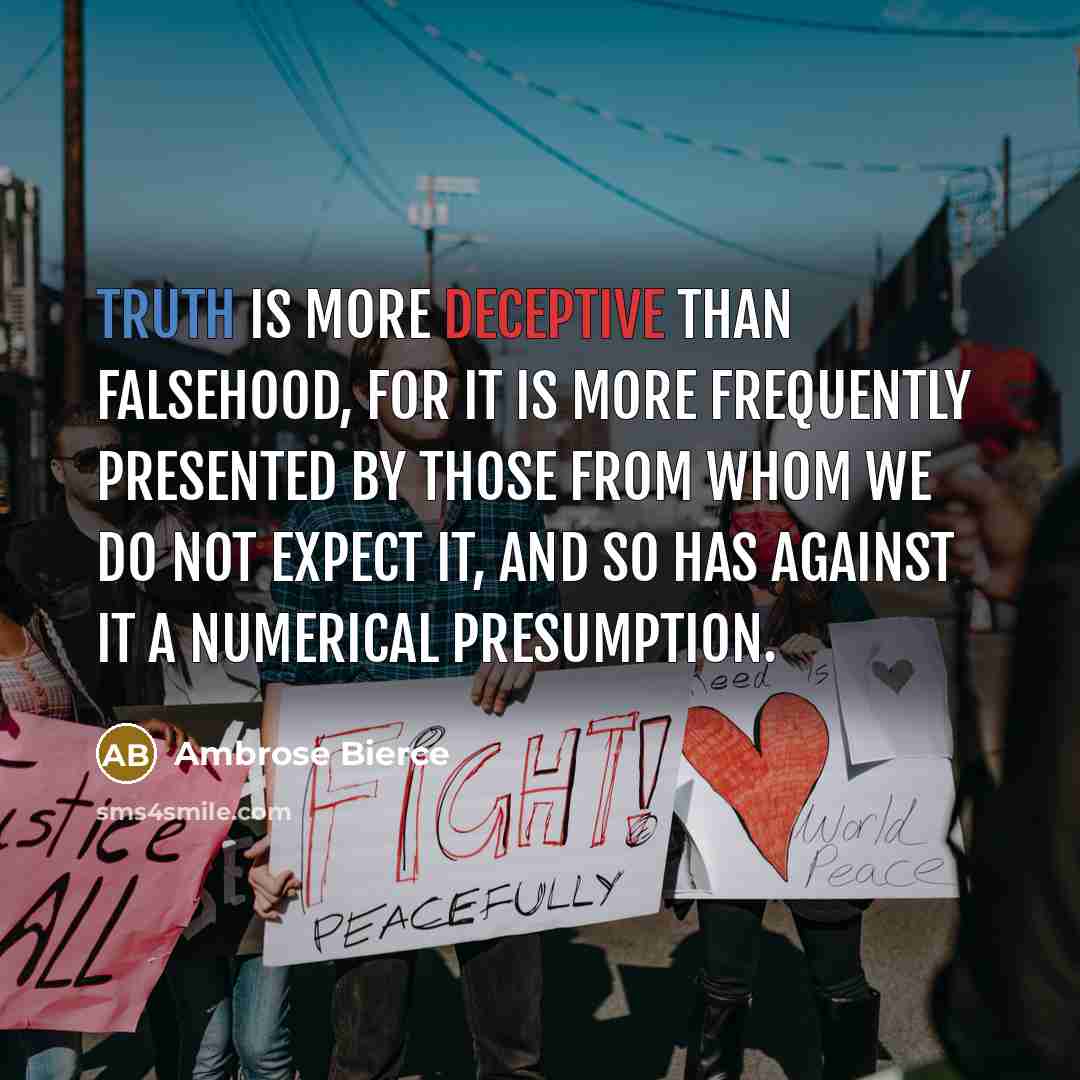 “Truth is more deceptive than falsehood, for it is more…” quote by Ambrose Bierce