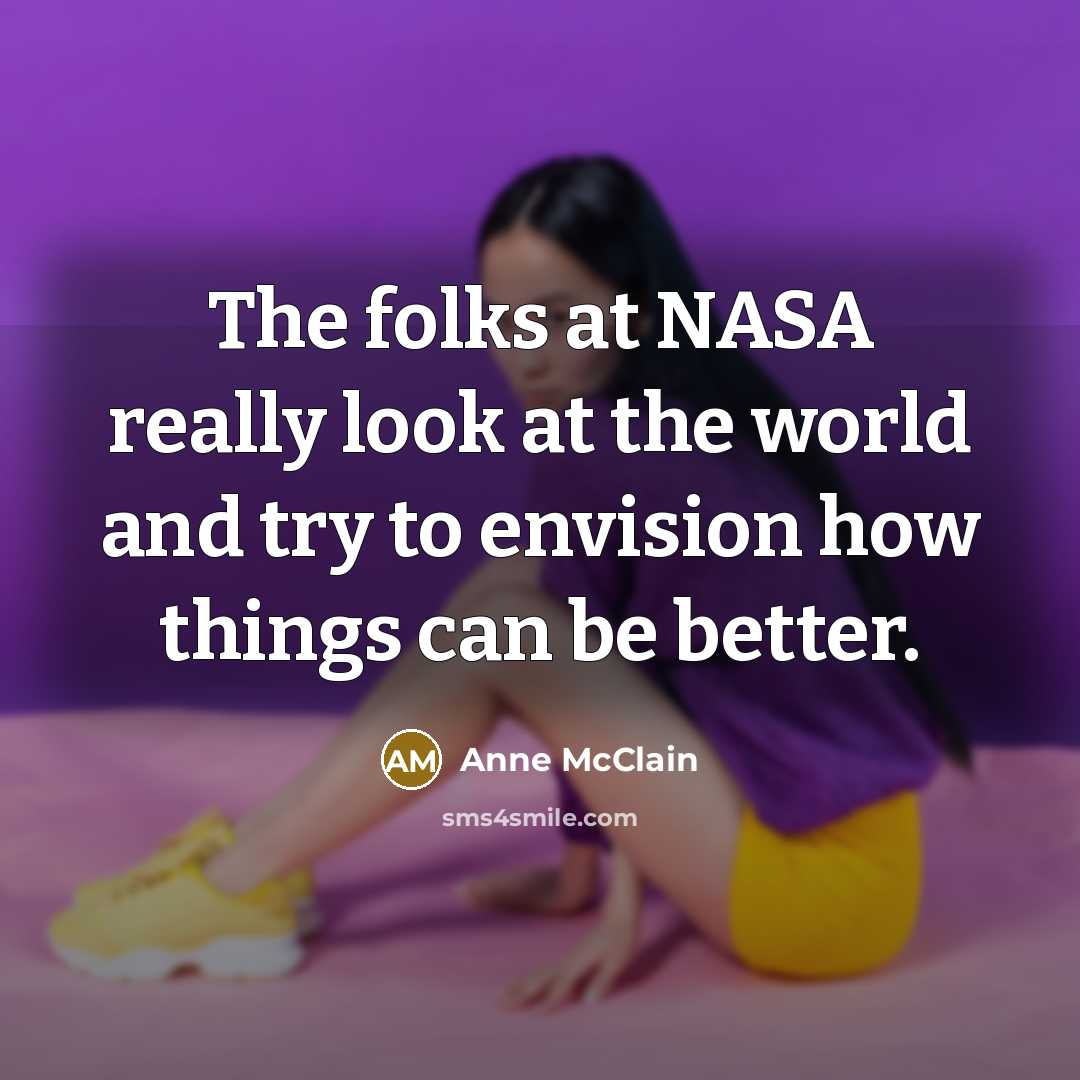 “The folks at NASA really look at the world and…” quote by Anne McClain