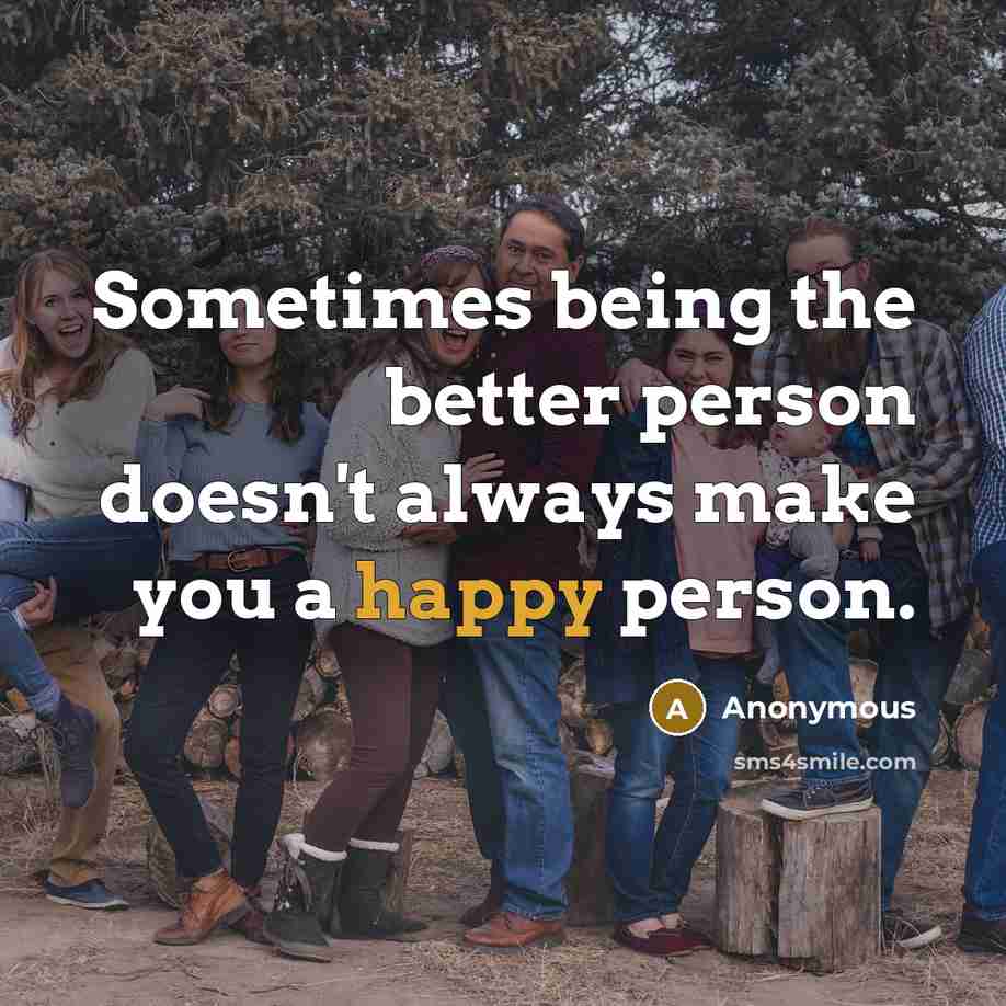 “Sometimes being the better person doesn't always make you a…” quote by Anonymous