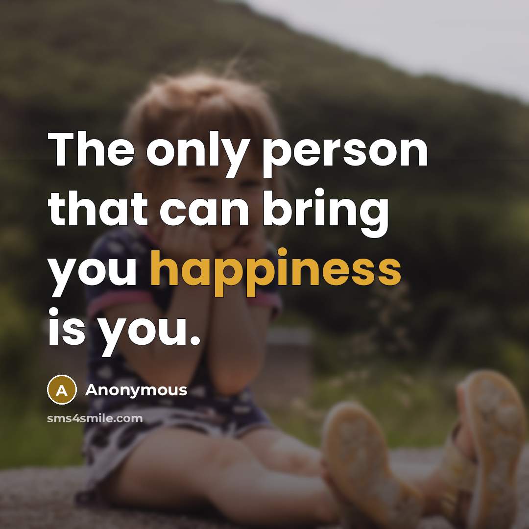 “The only person that can bring you happiness is you.…” quote by Anonymous