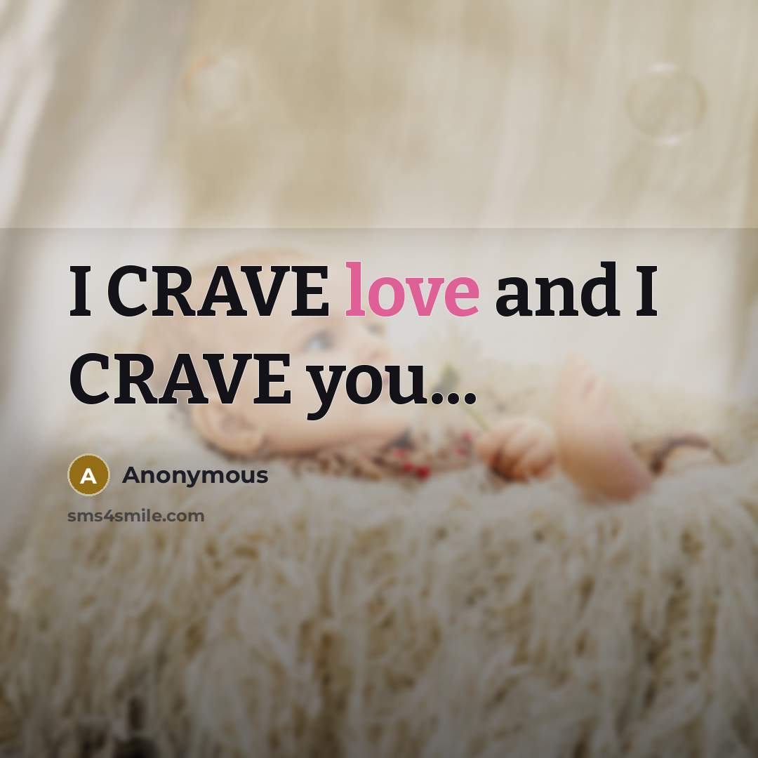 “I CRAVE love and I CRAVE you...…” quote by Anonymous