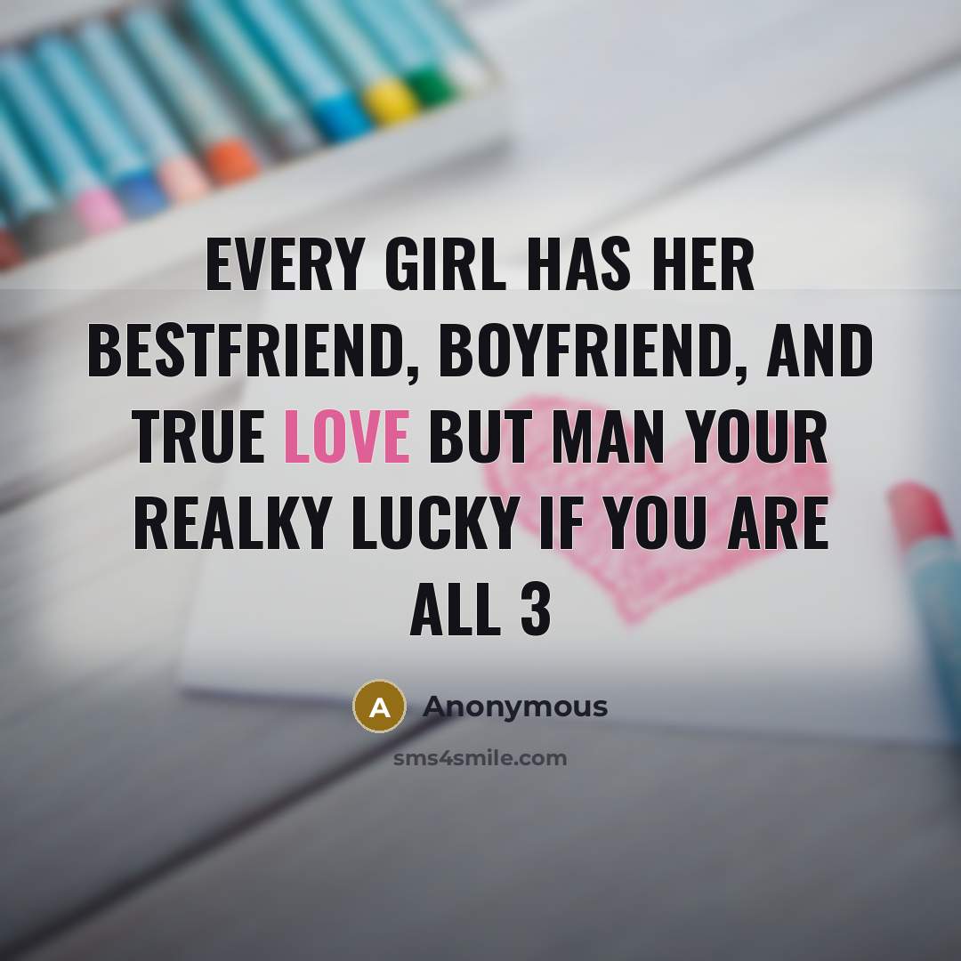 “Every girl has her bestfriend, boyfriend, and true love but…” quote by Anonymous