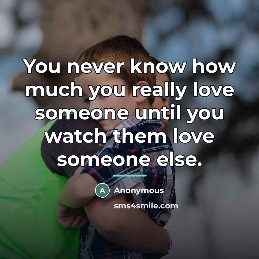“You never know how much you really love someone until…” quote by Anonymous