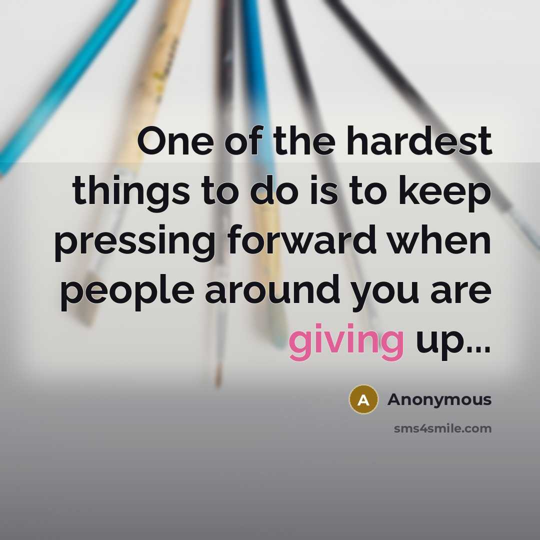 “One of the hardest things to do is to keep…” quote by Anonymous