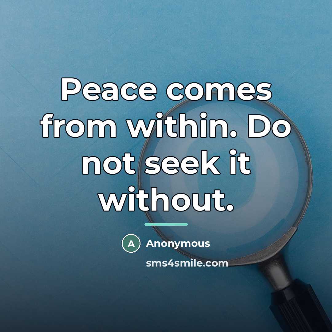 “Peace comes from within. Do not seek it without.…” quote by Anonymous