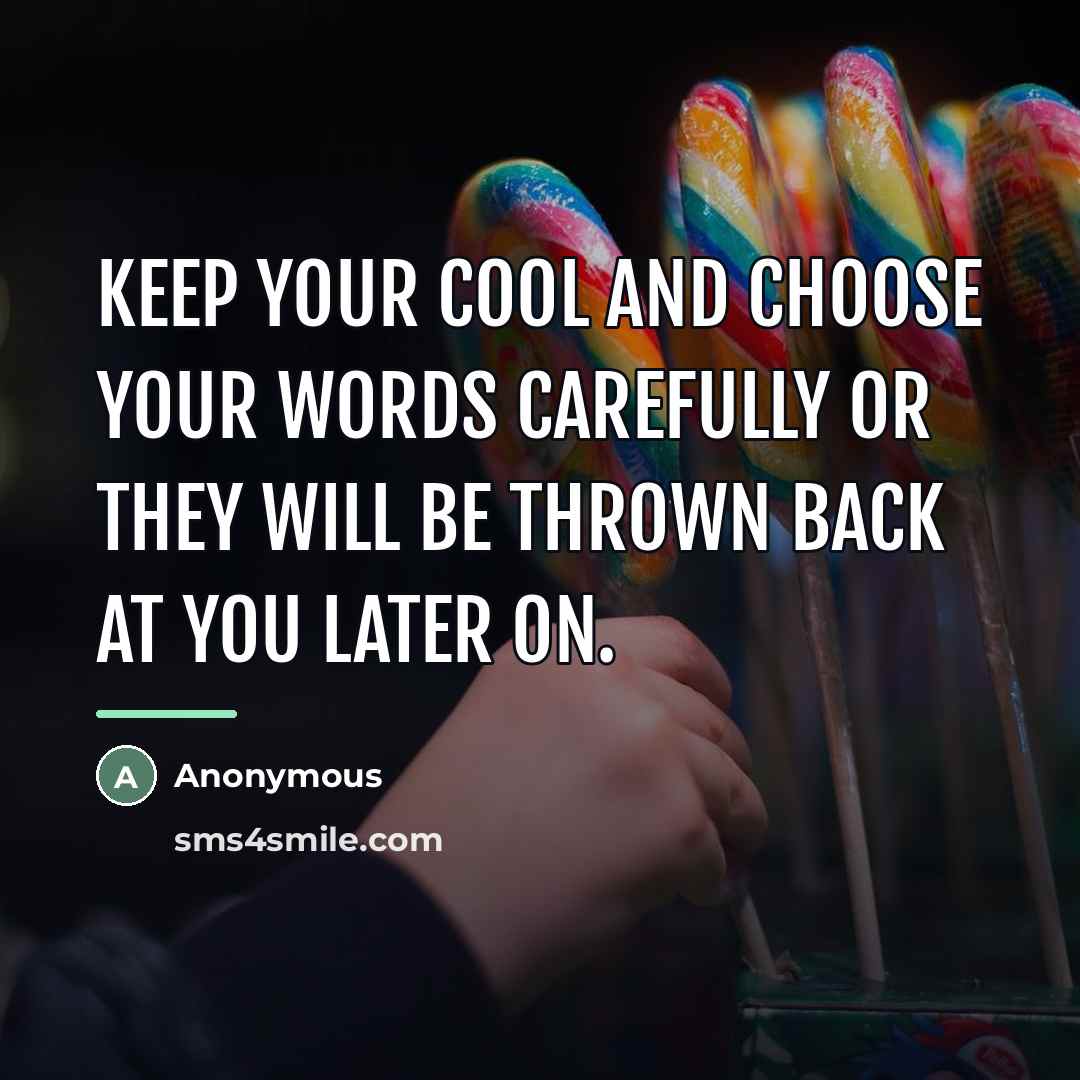 “Keep your cool and choose your words carefully or they…” quote by Anonymous