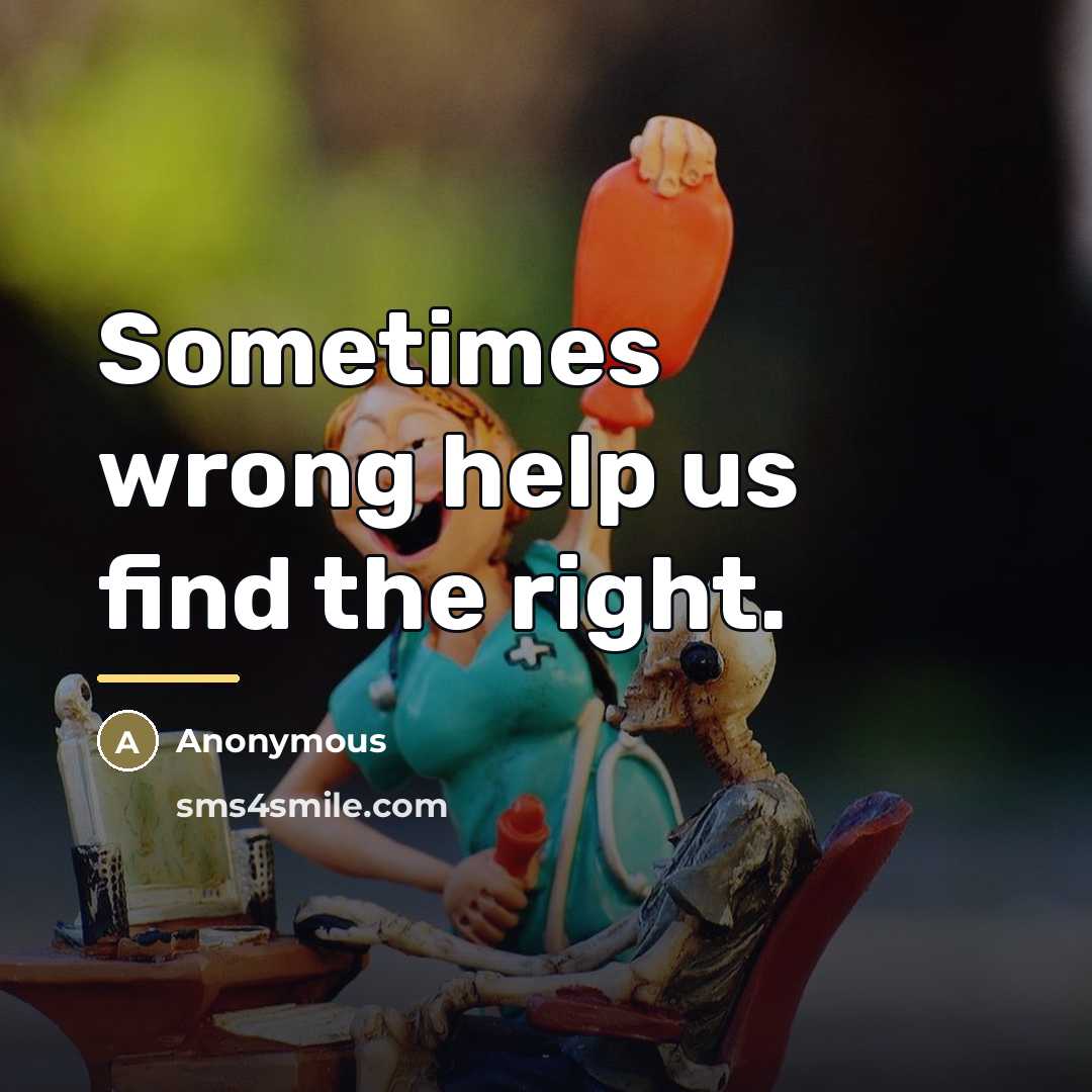 “Sometimes wrong help us find the right.…” quote by Anonymous
