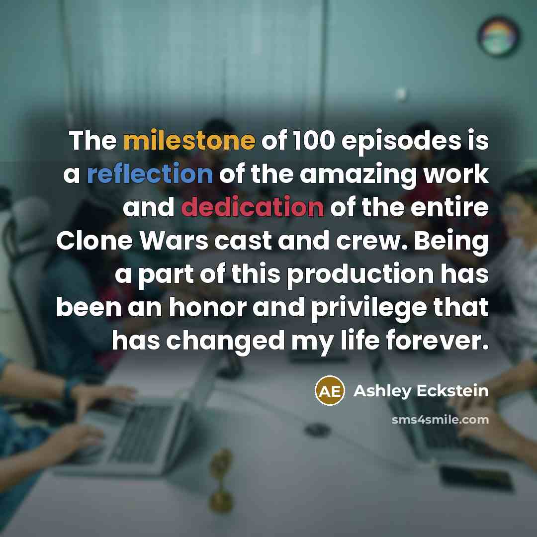 “The milestone of 100 episodes is a reflection of the amazing work and dedication of the entire Clone Wars cast and crew. Being a part of this production has been an honor and privilege that has changed my life forever.” quote by Ashley Eckstein
