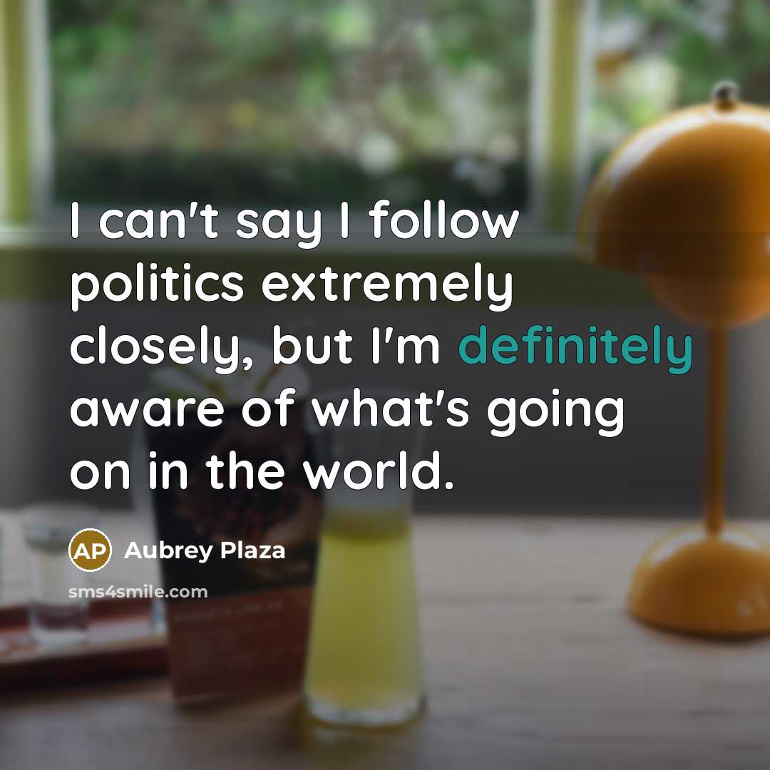 “I can't say I follow politics extremely closely, but I'm…” quote by Aubrey Plaza