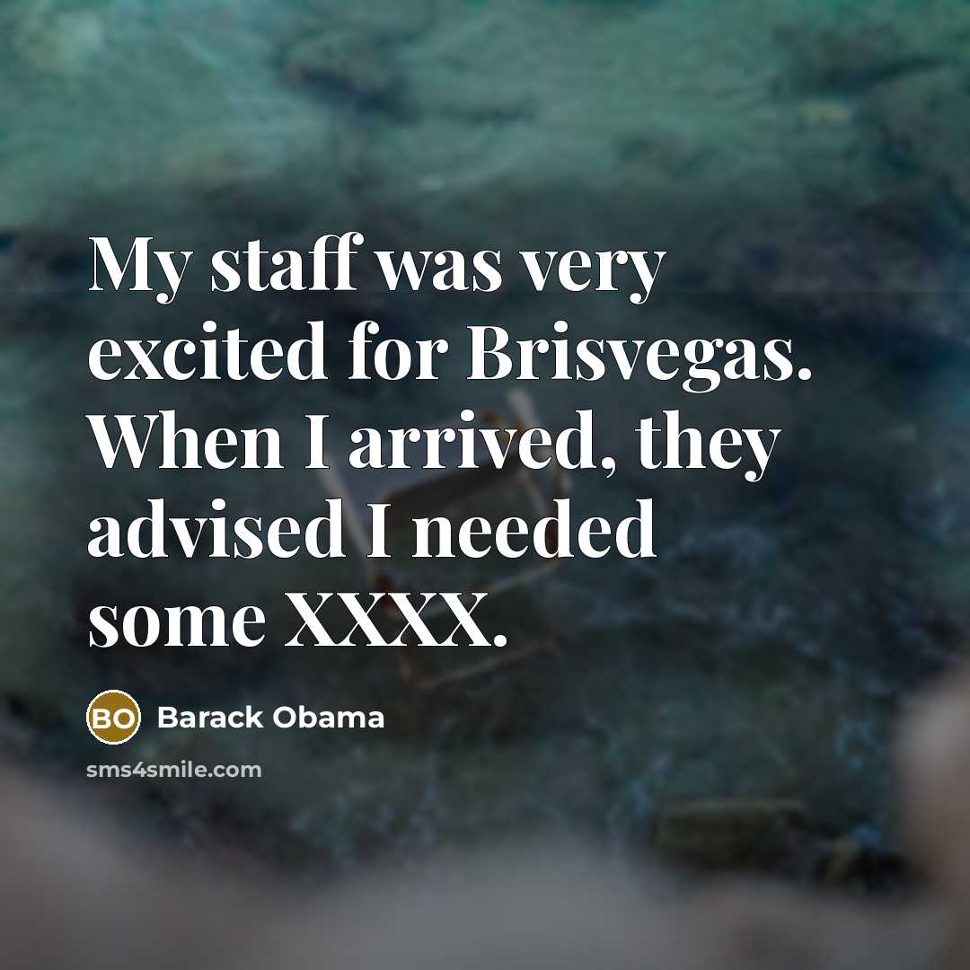 “My staff was very excited for Brisvegas. When I arrived,…” quote by Barack Obama