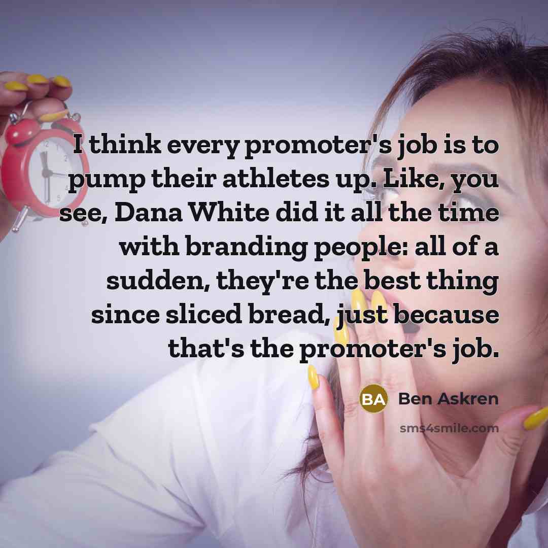 “I think every promoter's job is to pump their athletes…” quote by Ben Askren
