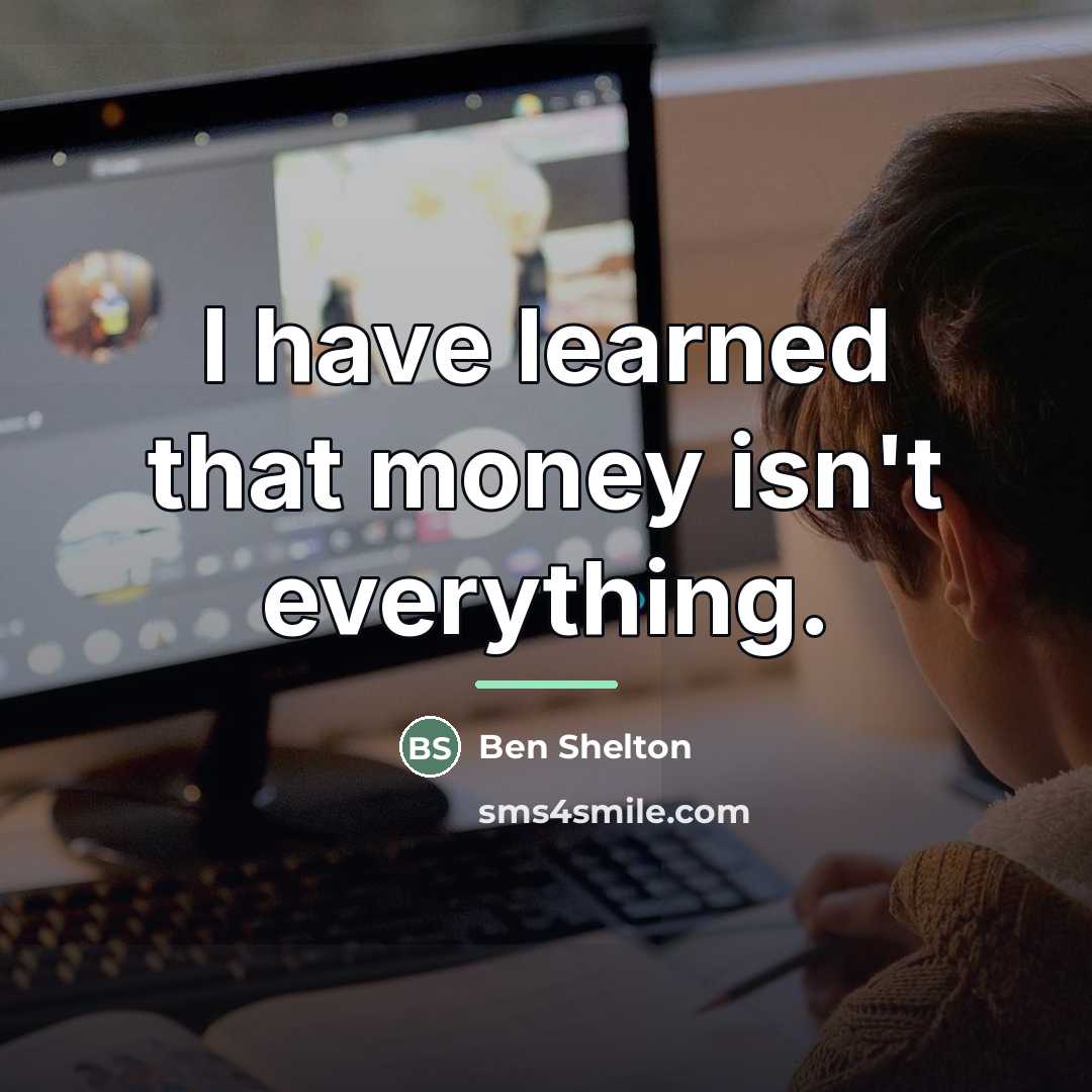 “I have learned that money isn't everything.…” quote by Ben Shelton