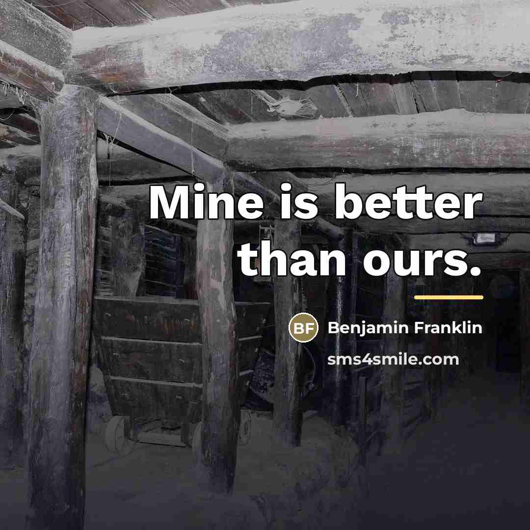 “Mine is better than ours.…” quote by Benjamin Franklin