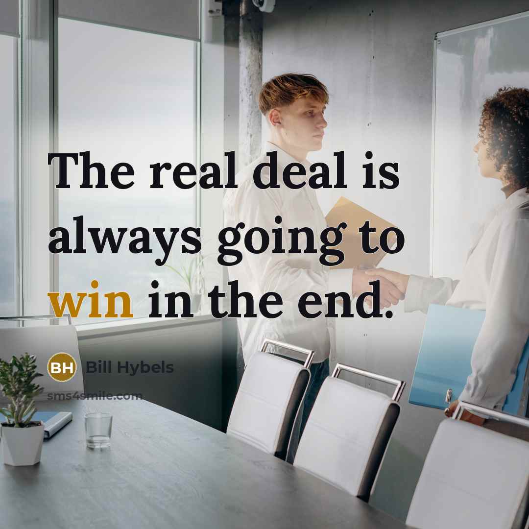 “The real deal is always going to win in the…” quote by Bill Hybels