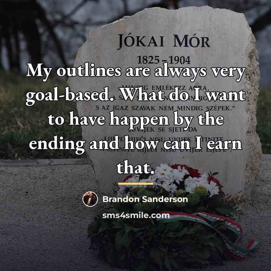 “My outlines are always very goal-based. What do I want…” quote by Brandon Sanderson