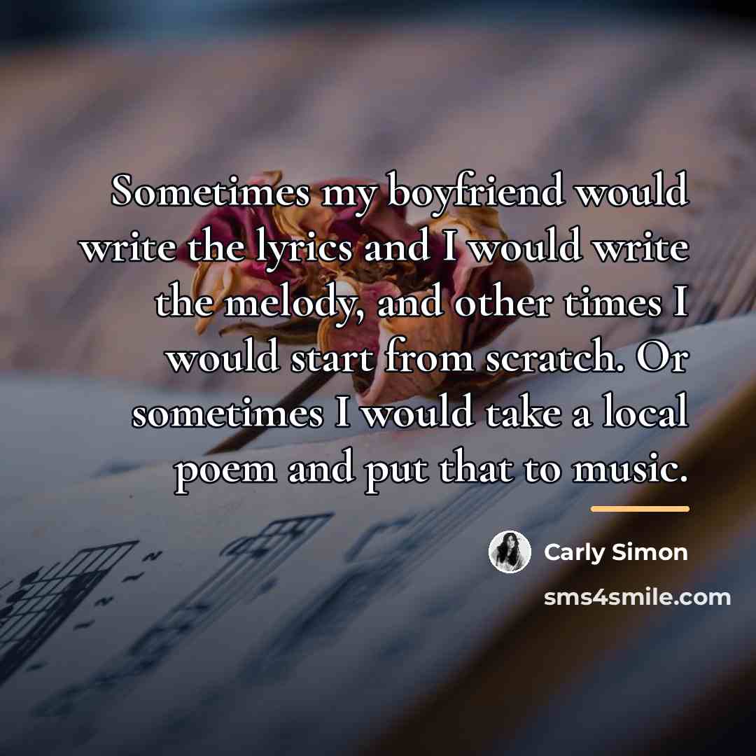 “Sometimes my boyfriend would write the lyrics and I would…” quote by Carly Simon