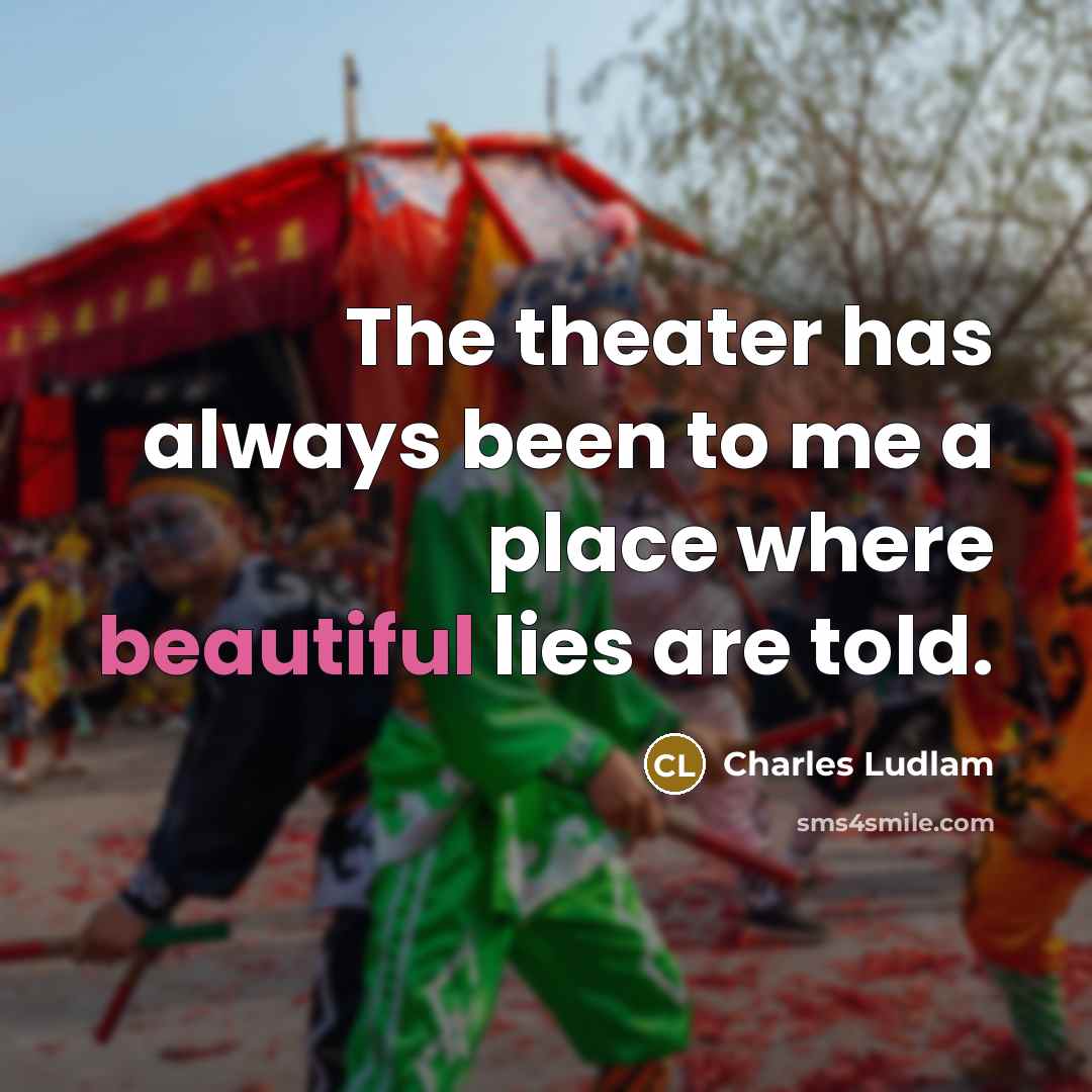“The theater has always been to me a place where…” quote by Charles Ludlam
