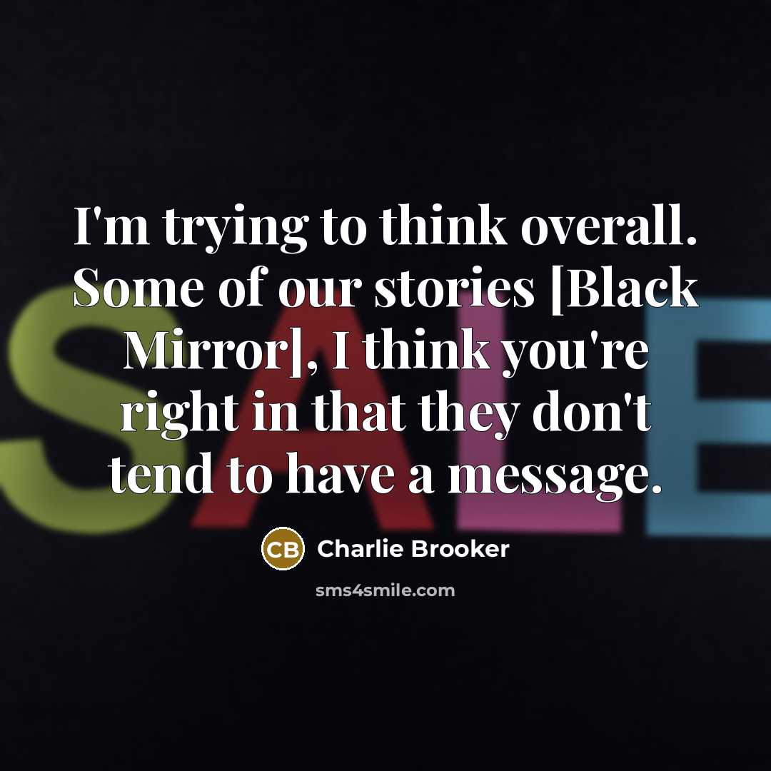 “I'm trying to think overall. Some of our stories [Black…” quote by Charlie Brooker