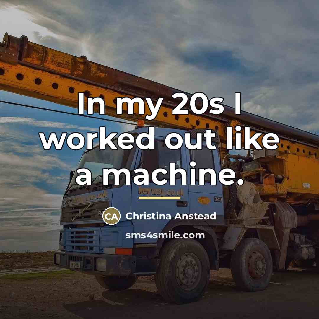 “In my 20s I worked out like a machine.…” quote by Christina Anstead