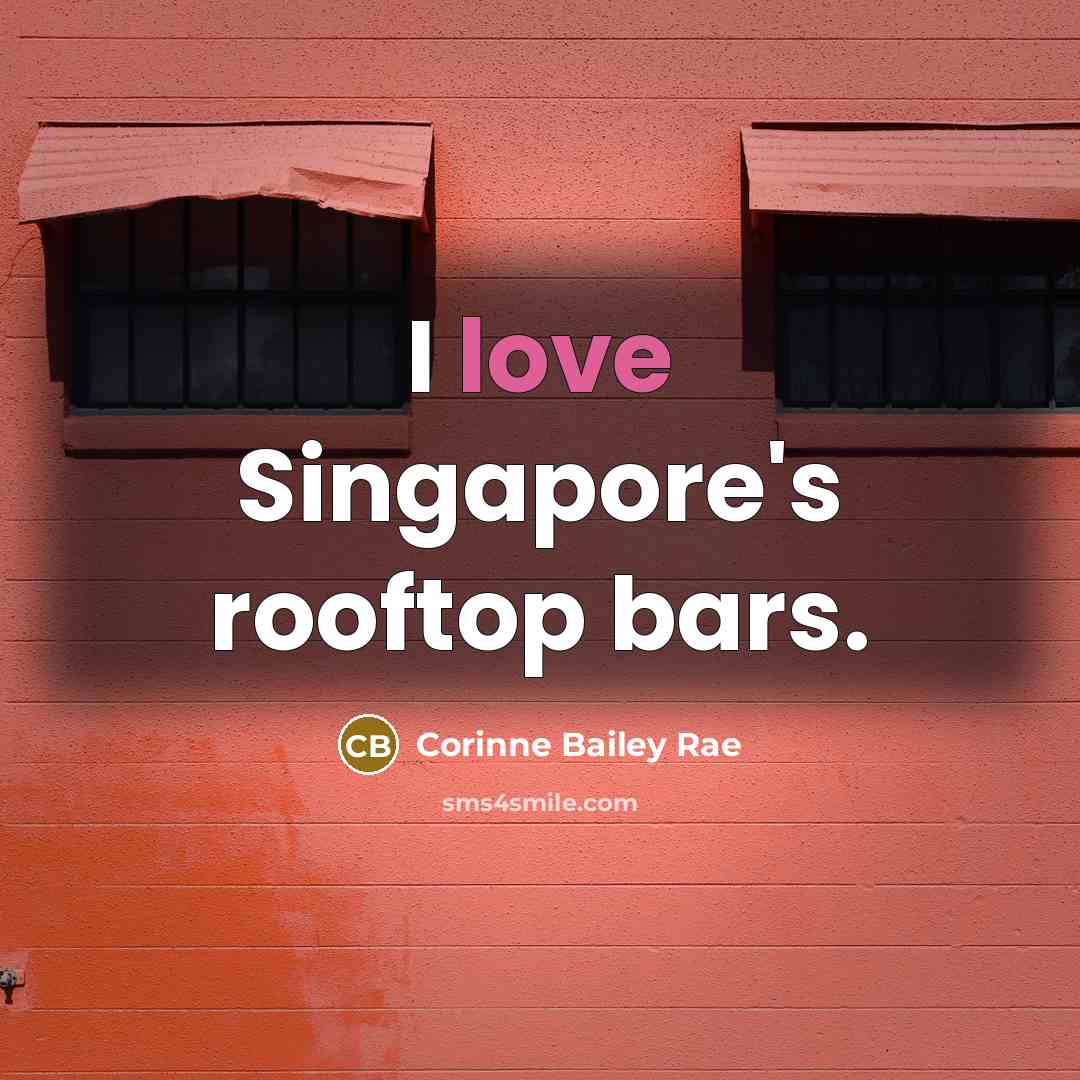 “I love Singapore's rooftop bars.…” quote by Corinne Bailey Rae
