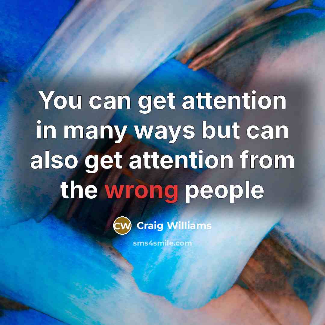“You can get attention in many ways but can also…” quote by Craig Williams