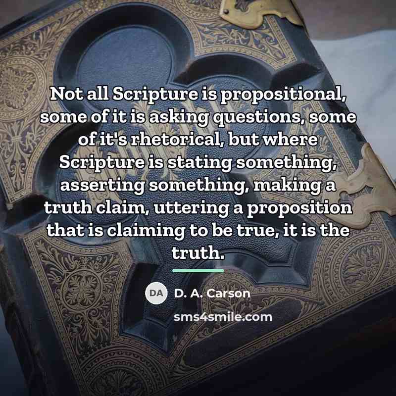 “Not all Scripture is propositional, some of it is asking…” quote by D. A. Carson