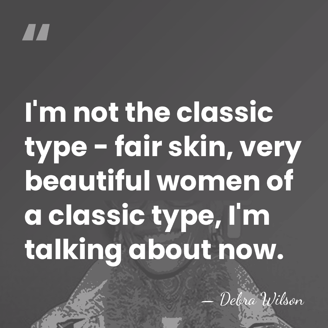 I'm not the classic type - fair skin, very beautiful women of&hellip; - Debra Wilson