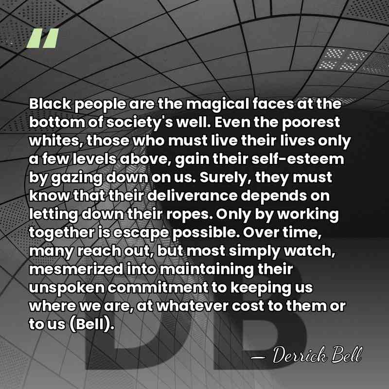 Black people are the magical faces at the bottom of society's well.&hellip; - Derrick Bell