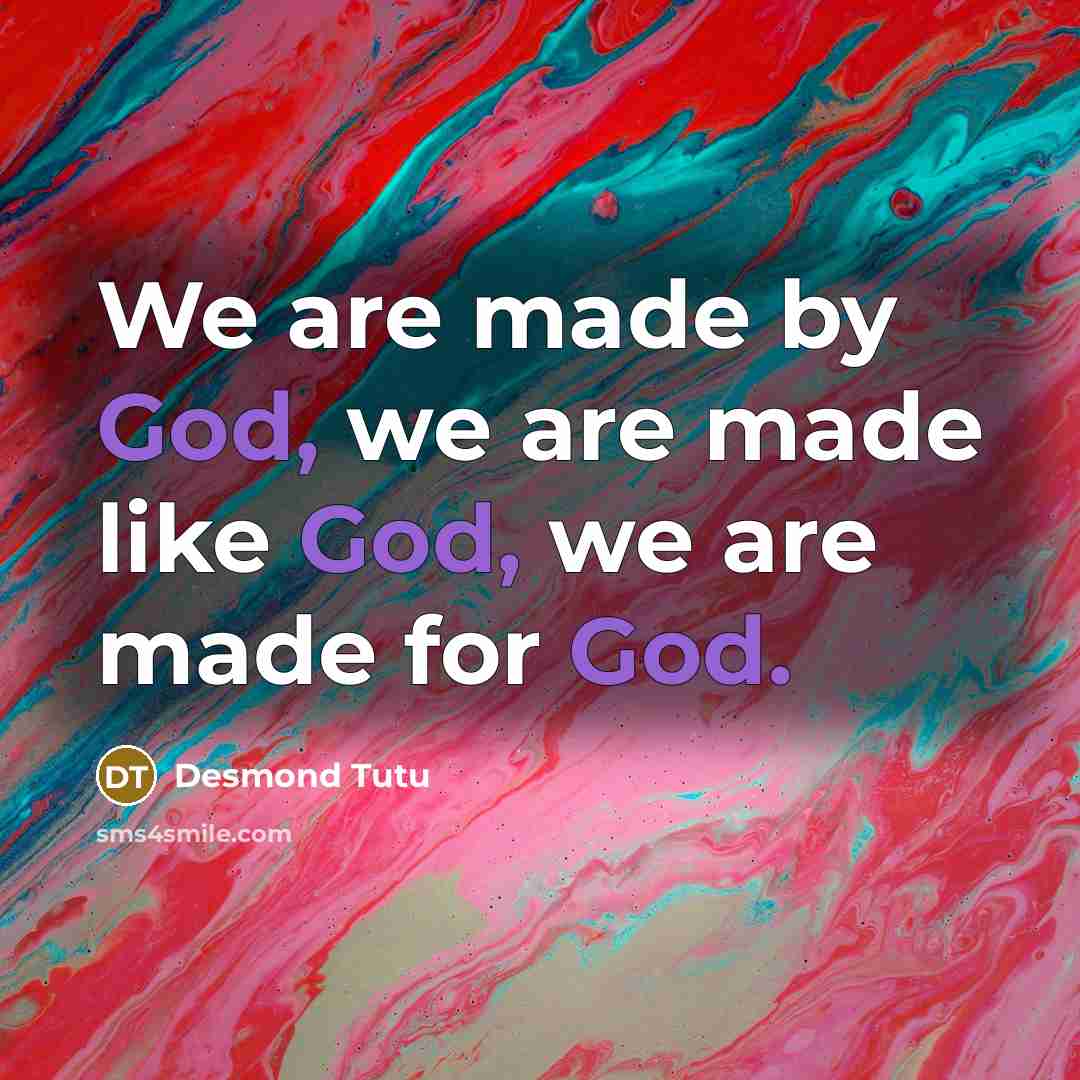 “We are made by God, we are made like God,…” quote by Desmond Tutu