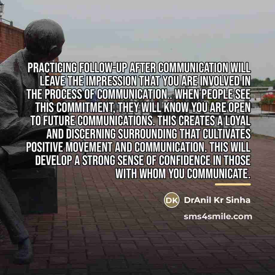 “Practicing follow-up after communication will leave the impression that you…” quote by DrAnil Kr Sinha