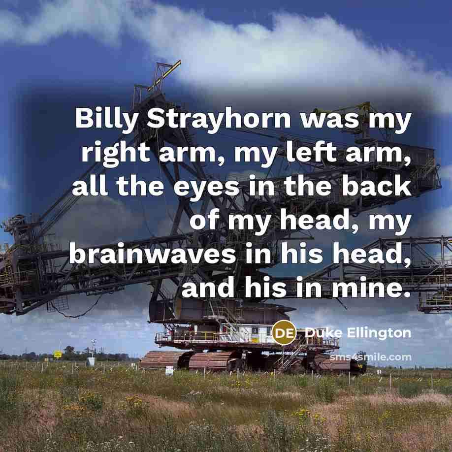 “Billy Strayhorn was my right arm, my left arm, all…” quote by Duke Ellington