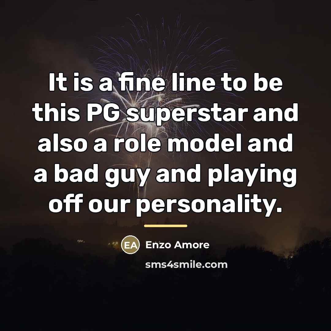 “It is a fine line to be this PG superstar…” quote by Enzo Amore