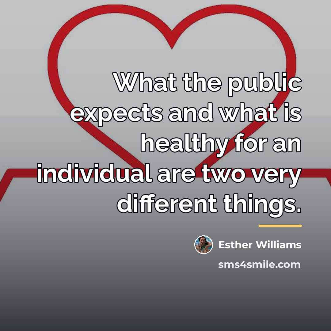 “What the public expects and what is healthy for an…” quote by Esther Williams
