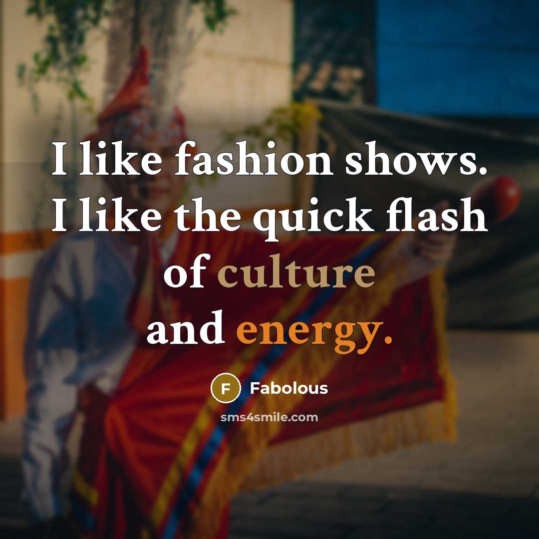 “I like fashion shows. I like the quick flash of…” quote by Fabolous