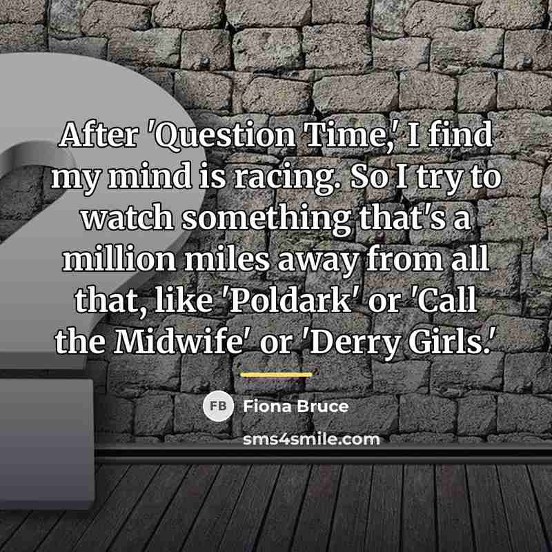 “After 'Question Time,' I find my mind is racing. So…” quote by Fiona Bruce