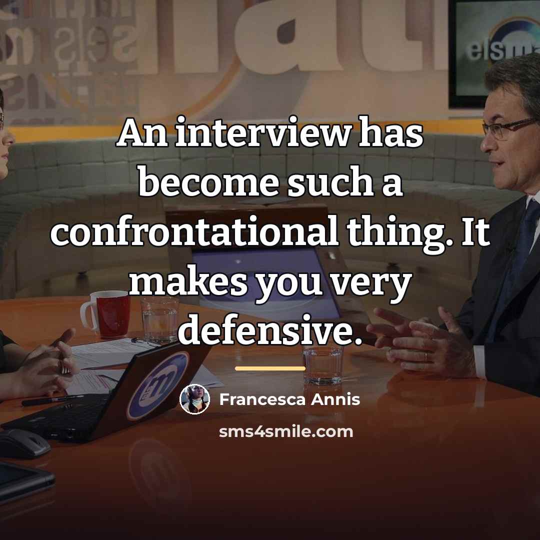 “An interview has become such a confrontational thing. It makes…” quote by Francesca Annis