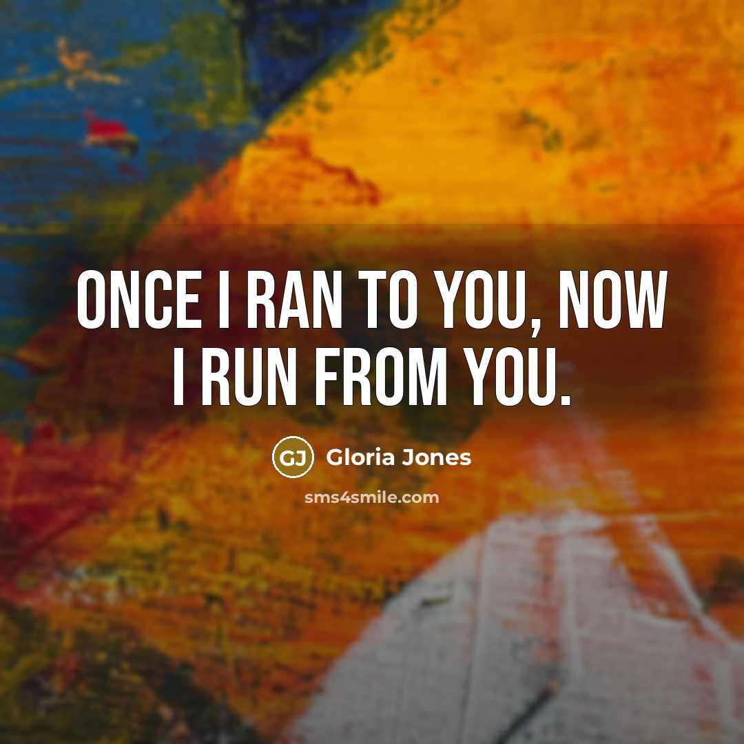 “Once I ran to you, now I run from you.…” quote by Gloria Jones