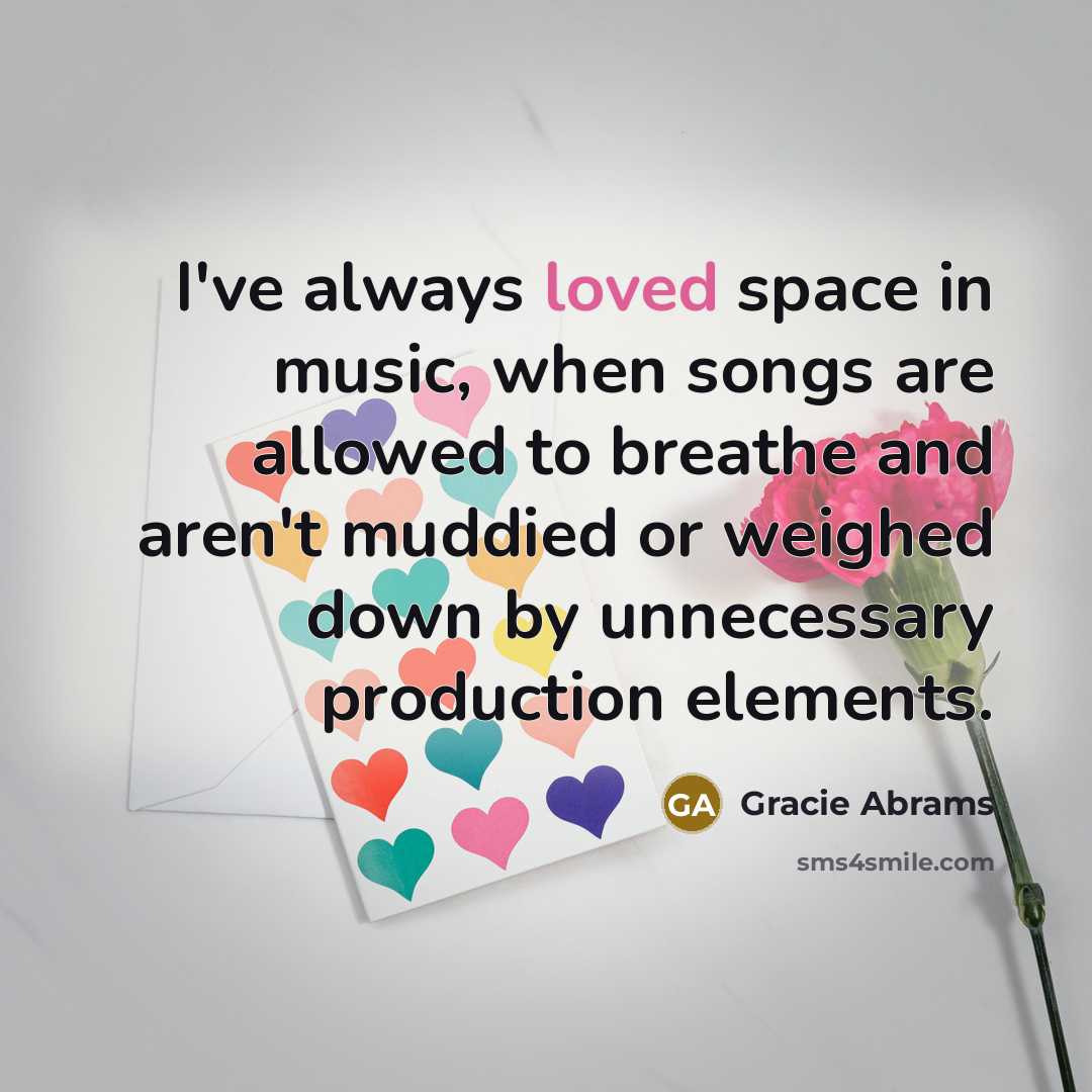 “I've always loved space in music, when songs are allowed…” quote by Gracie Abrams