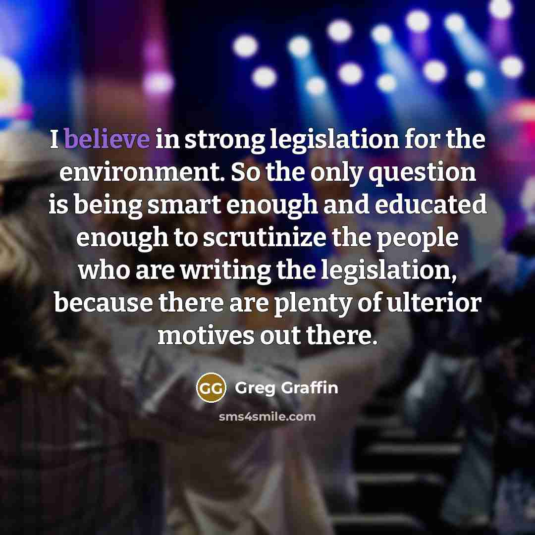 “I believe in strong legislation for the environment. So the…” quote by Greg Graffin