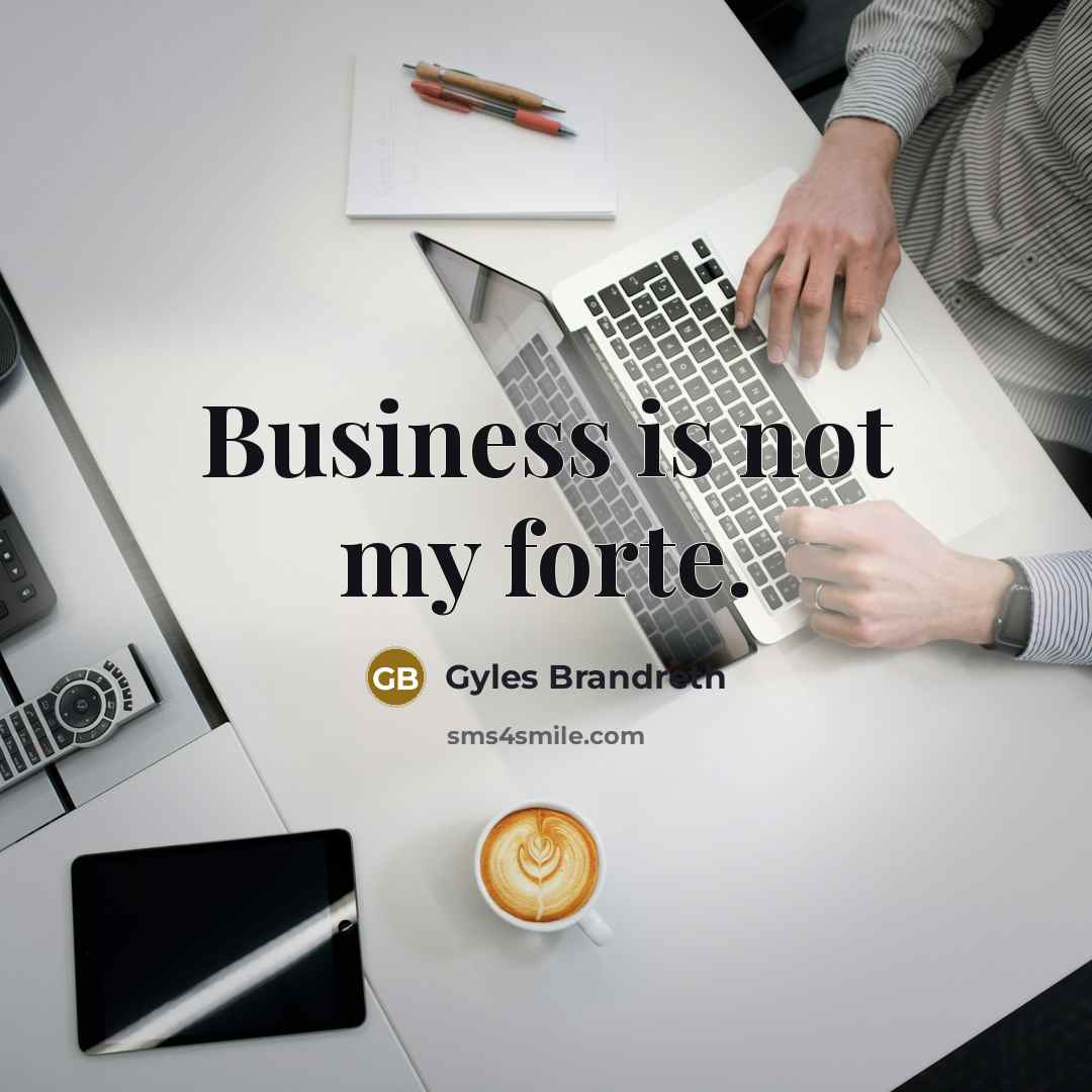 “Business is not my forte.…” quote by Gyles Brandreth