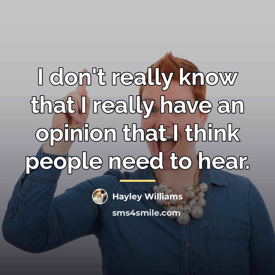 “I don't really know that I really have an opinion…” quote by Hayley Williams