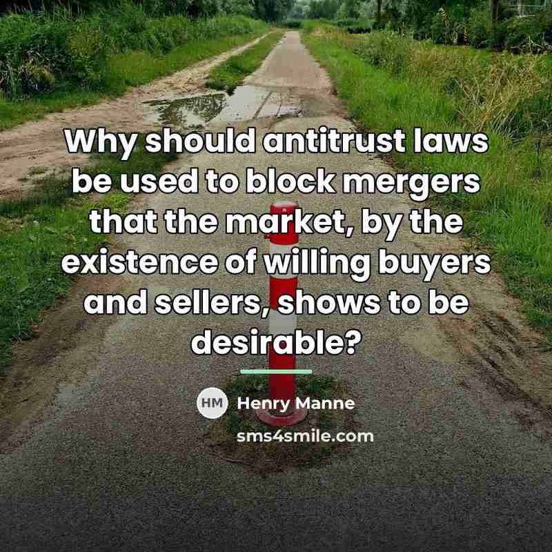 “Why should antitrust laws be used to block mergers that…” quote by Henry Manne