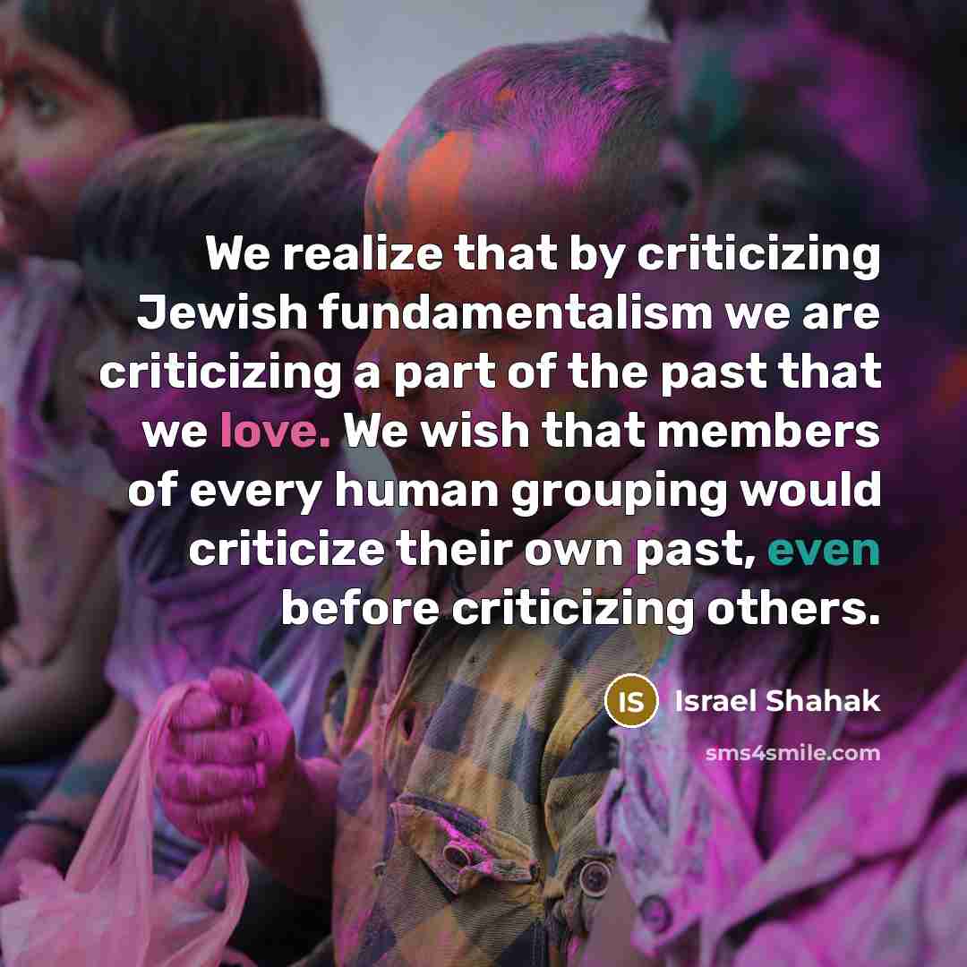 “We realize that by criticizing Jewish fundamentalism we are criticizing…” quote by Israel Shahak
